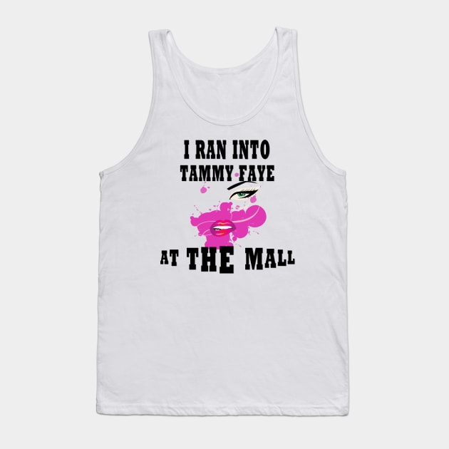 I Ran Into Tammy Faye at The Mall Tank Top by TOPTshirt